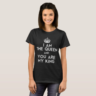 i am the queen and you are my king T-Shirt