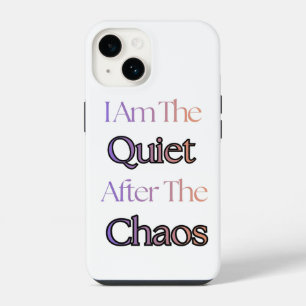 I Am The Quiet After The Chaos iPhone 14 Case