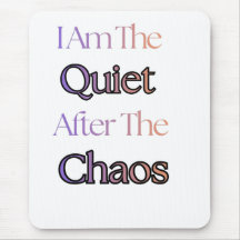 I Am The Quiet After The Chaos