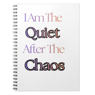 I Am The Quiet After The Chaos Notebook