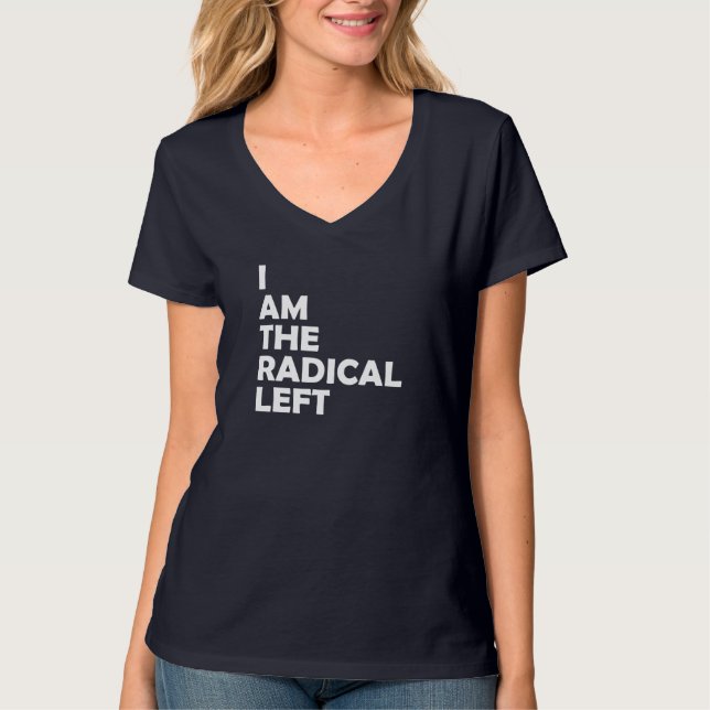 I Am the Radical Left T-Shirt (Front)