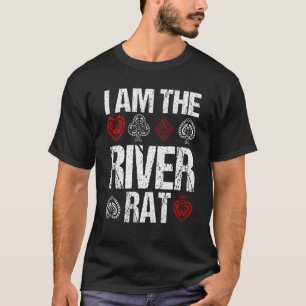 I am the River Rat bluffing turn flop Casino Gambl T-Shirt