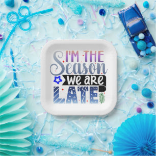I am the season We're Late Paper Plate