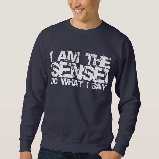 I Am The Sensei Sweatshirt. Sweatshirt (Front)