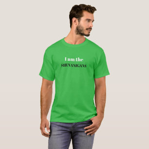 I am the SHENANIGANS St Patrick's Day Novelty T-Shirt