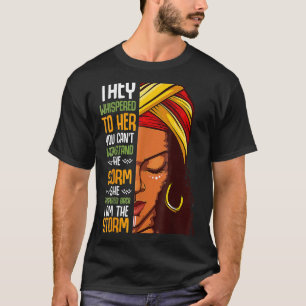 I Am The Storm Black History Month Queen Melanin G T-Shirt