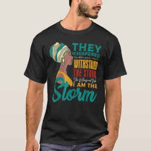 I Am The Storm Black History Queen Melanin Afro Af T-Shirt