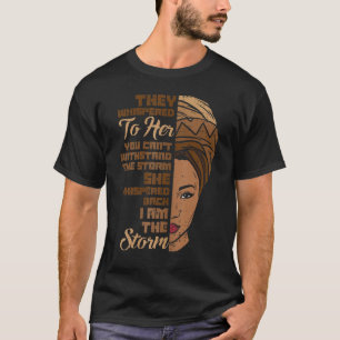 I Am The Storm Black History Queen Melanin Afro Af T-Shirt