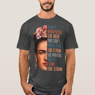 I am the storm Frida Kahlo painter art for fans fa T-Shirt