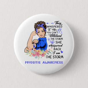 I Am The Storm MYOSITIS Awareness 6 Cm Round Badge