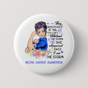I Am The Storm RECTAL CANCER Awareness 6 Cm Round Badge