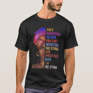 I Am The Storm Strong African Woman - Black Histor T-Shirt