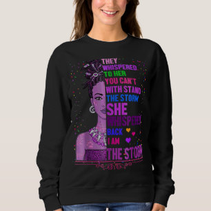 I Am The Storm Strong African Woman Black History  Sweatshirt