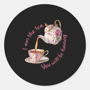 I am the tea you will be having  classic round sticker