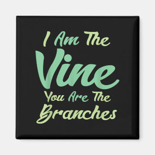 I Am The Vine You Are The Branches Inspirational Magnet