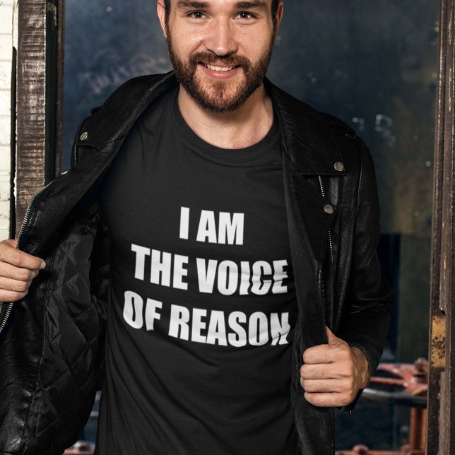 I Am The Voice Of Reason T-Shirt (Creator Uploaded)