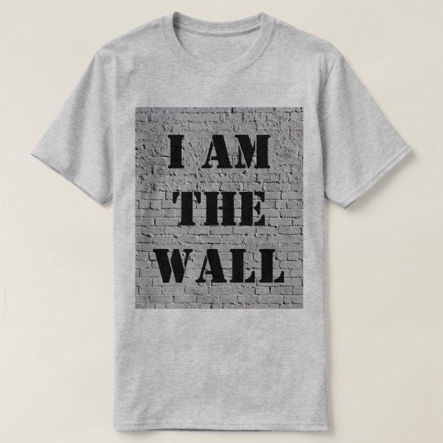 I Am the Wall T-Shirt (Design Front)