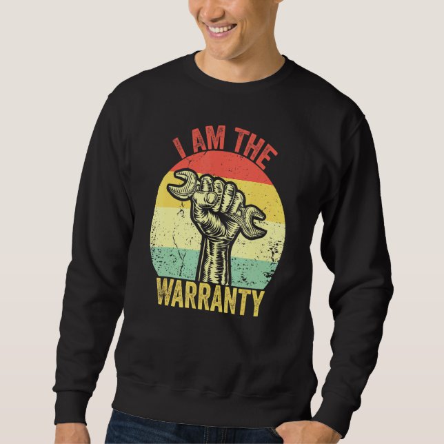 I Am The Warranty Broken Diesel Truck Mechanic Fix Sweatshirt (Front)