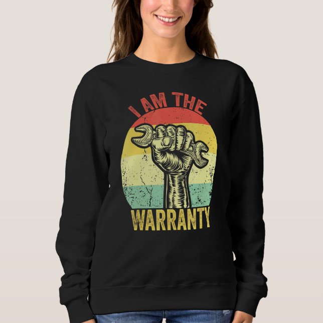 I Am The Warranty Broken Diesel Truck Mechanic Fix Sweatshirt (Front)