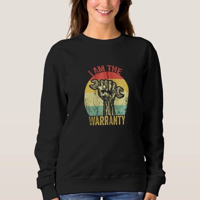 I Am The Warranty Broken Diesel Truck Mechanic Fix Sweatshirt (Front)