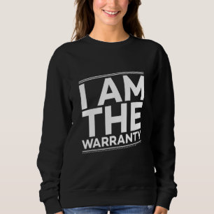 I AM THE WARRANTY Car Mechanic Car Enthusiast Sweatshirt
