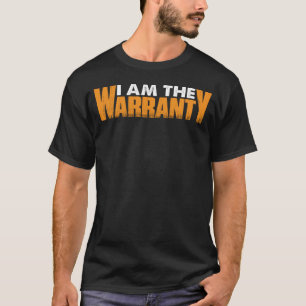 I Am The Warranty T-Shirt