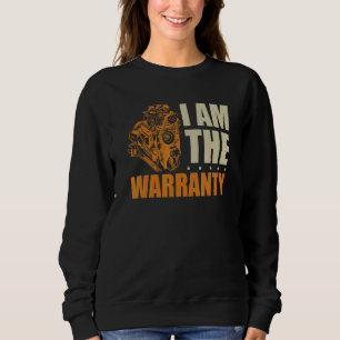 I Am The Warranty Workshop Repair Detailer For Car Sweatshirt