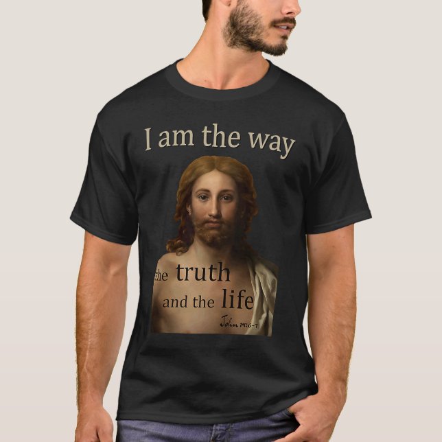 I am the way the truth and the life John 14 Jesus  T-Shirt (Front)