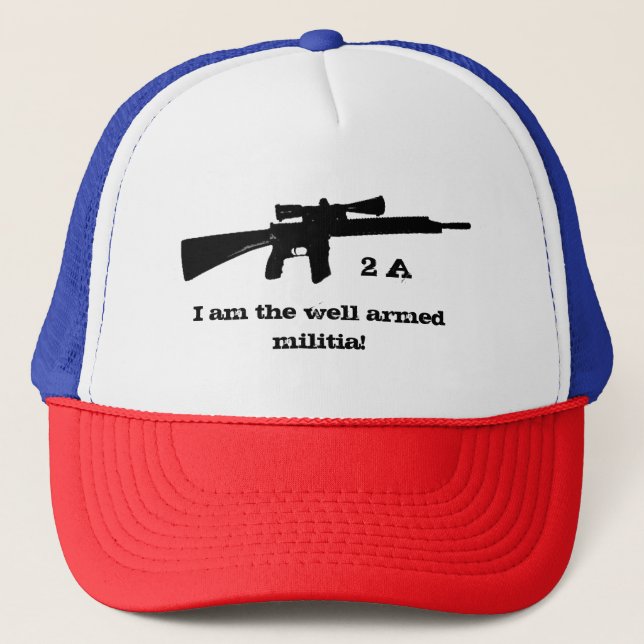 I am the well armed militia Pro 2nd Amendment Trucker Hat (Front)