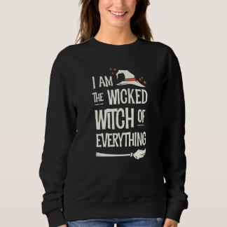 I Am The Wicked Witch Of Everything Halloween Sweatshirt