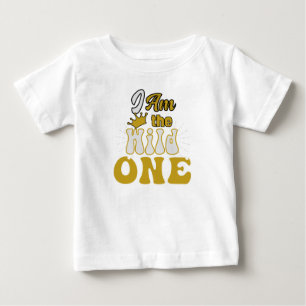 I am the Wild One Baby T-Shirt