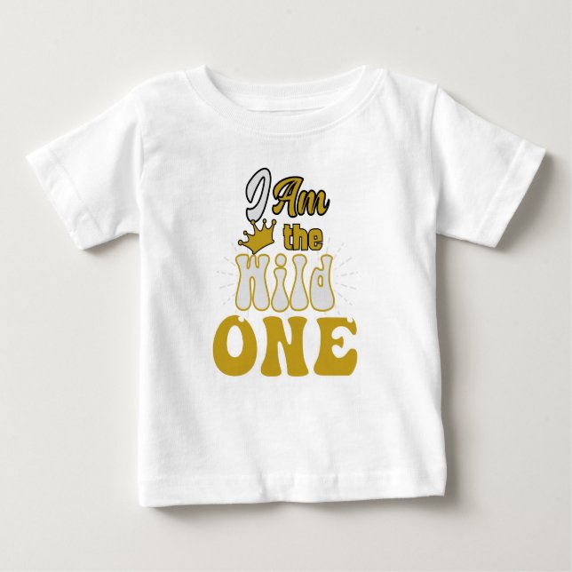 I am the Wild One Baby T-Shirt (Front)