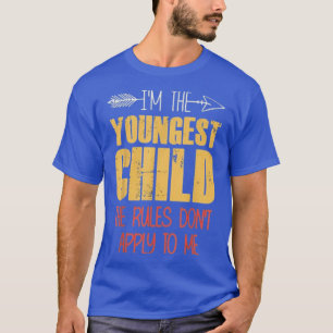 I Am The Youngest Child The Rules Do Not Apply To T-Shirt