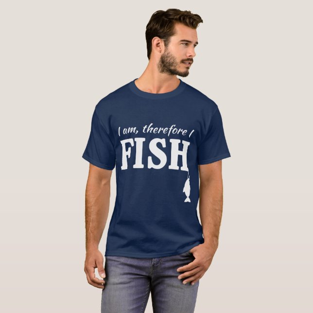 I am, therefore I fish T-Shirt (Front Full)