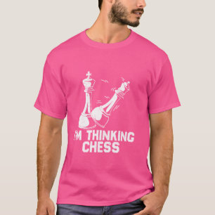 I am Thinking Chess Pieces I'm Thinking Chess Play T-Shirt