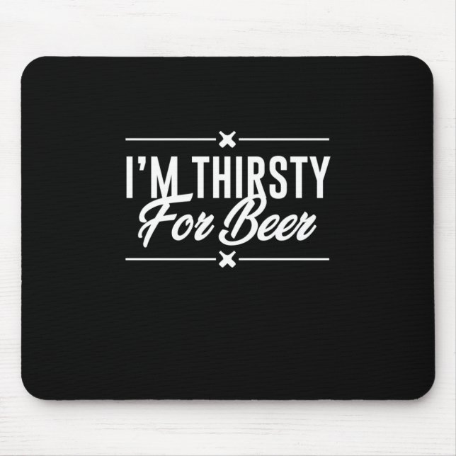 I Am Thirsty For Beer Mouse Pad (Front)
