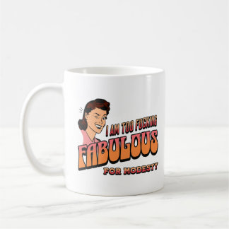 I am too ing fabulous for modesty  coffee mug