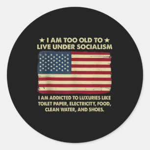 I Am Too Old To Live Under Socialism  Classic Round Sticker