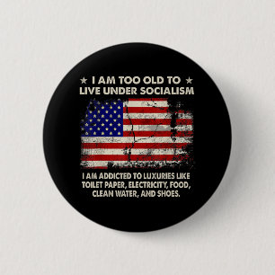 I Am Too Old To Live Under Socialism I Am Addicted 6 Cm Round Badge