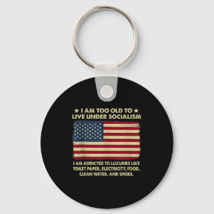 I Am Too Old To Live Under Socialism  Key Ring