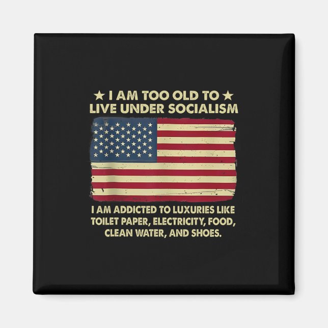 I Am Too Old To Live Under Socialism  Magnet (Front)