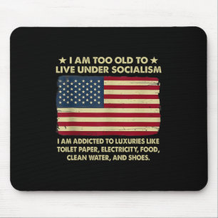 I Am Too Old To Live Under Socialism Mouse Pad