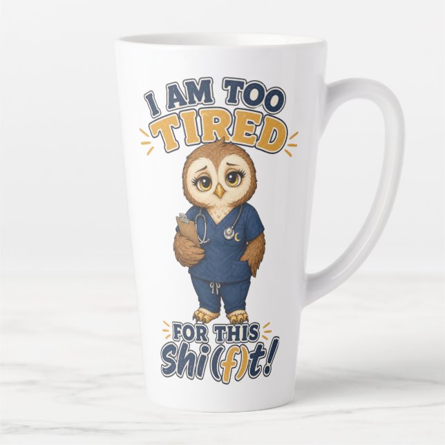 I Am Too Tired For This Shift Owl Nurse Latte Mug (Right)