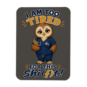 I Am Too Tired For This Shift Owl Nurse Magnet