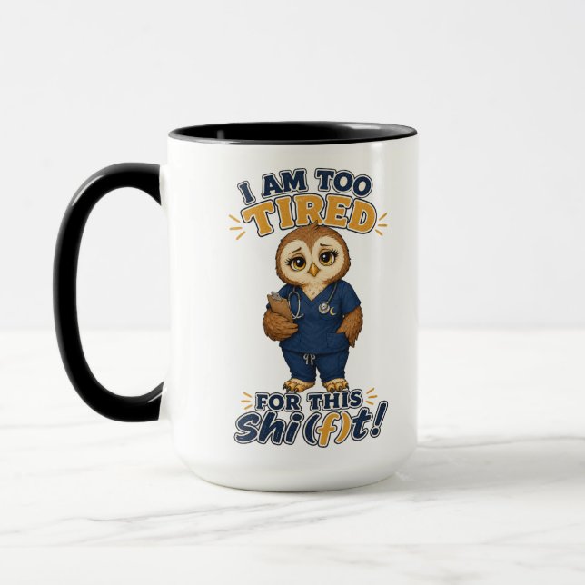 I Am Too Tired For This Shift Owl Nurse Mug (Left)