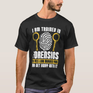 I Am Trained In Forensics Crime Scene Forensic Sci T-Shirt