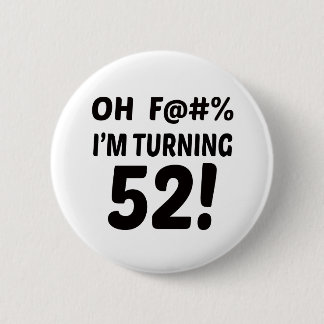 I am Turning 52 ! 6 Cm Round Badge