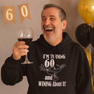 I Am Turning 60 And Wining About It Hoodie