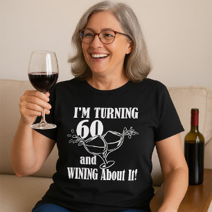 I Am Turning 60 And Wining About It T-Shirt