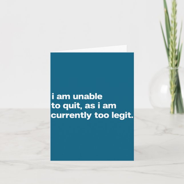 I Am Unable To Quit As I Am Currently Too Legit Fu Card (Front)